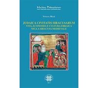 Judaica civitatis siracusarum. Vita, economia e cultura ebraica nella Sira...