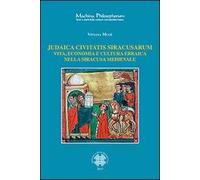 Judaica civitatis siracusarum. Vita, economia e cultura ebraica nella Siracusa medievale
