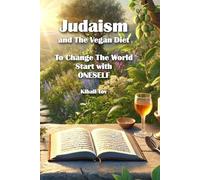 Judaism and the Vegan Diet: To Change the World, Start With Oneself.