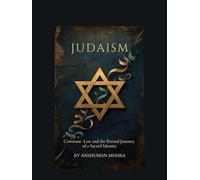 Judaism: Covenant, Law, and the Eternal Journey of a Sacred Identity