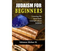 JUDAISM FOR BEGINNERS: "Learning the most basic concepts about Judaism"