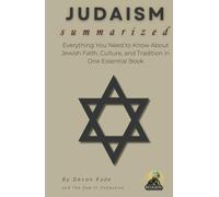 JUDAISM Summarized: Everything You Need to Know About Jewish Faith, Culture, and Tradition in One Essential Book