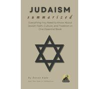 JUDAISM Summarized: Everything You Need to Know About Jewish Faith, Culture, and Tradition in One Essential Book