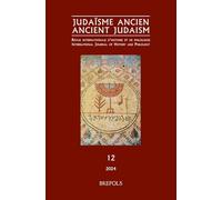 Judaïsme ancien - Ancient Judaism, 12, 2024: Judas le Galiléen : l’homme et sa place dans l’histoire du judaïsme ancien - Judas the Galilean: the Man ... in the History of Ancient Judaism