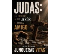 Judas: El hombre al que Jesús llamaba amigo