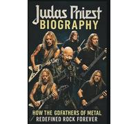 JUDAS PRIEST BIOGRAPHY: How the Godfathers of Metal Redefined Rock Forever