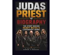 JUDAS PRIEST BIOGRAPHY: THE STORY BEHIND HEAVY METAL'S LEGENDARY BAND