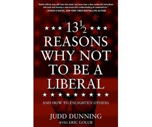 Judd Dunning 13 1/2 Reasons Why NOT To Be A Liberal (Tascabile)