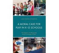 Judd Kruger Levingston A Moral Case for Play in K-12 Schools (Copertina rigida)