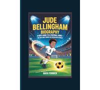 JUDE BELLINGHAM BIOGRAPHY: A KID’S GUIDE TO A FOOTBALL HERO THE BOY WHO TURNED HIS DREAM INTO GOALS