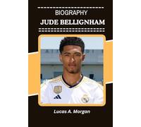 JUDE BELLINGHAM BIOGRAPHY: A Modern Icon's Journey from Local Talent to Global Inspiration