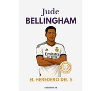 Jude Bellingham: El heredero del 5: De Birmingham al Santiago Bernabéu: la historia del nuevo líder del Real Madrid.