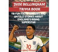 Jude Bellingham Trivia Book: 110 Fun Facts, Quizzes, and Untold Stories About England’s Rising Superstar