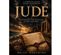 Jude: Contending for the Faith in the Last Days: A Comprehensive Verse-by-Verse Study Workbook