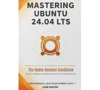 Jude Easton Mastering Ubuntu 24.04 LTS (Tascabile)