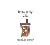 Jude Lancaster Icicles in My Coffee (Copertina rigida)