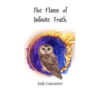 Jude Lancaster The Flame of Infinite Truth (Copertina rigida)