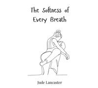 Jude Lancaster The Softness of Every Breath (Copertina rigida)