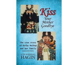Jude Marshall Hagin Kiss Your Mother Goodbye (Copertina rigida)