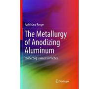 Jude Mary Runge The Metallurgy of Anodizing Aluminum (Tascabile)