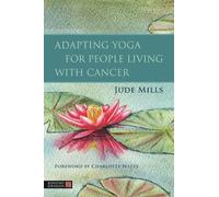 Jude Mills Adapting Yoga for People Living with Cancer (Tascabile)