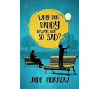 Jude Morrow Why Does Daddy Always Look So Sad? (Tascabile)
