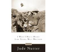 Jude Nutter I Wish I Had a Heart Like Yours, Walt Whitman (Tascabile)