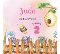 Jude the Honey Bee is Turning 2: A Bee Themed Birthday Book