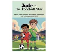 JUDE VS. THE FOOTBALL STAR: A Story About Humility, Friendship, and Finding Your Own Style on the Field