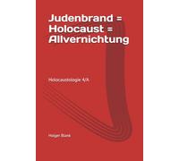 Judenbrand = Holocaust = Allvernichtung: Holocaustologie 4/A