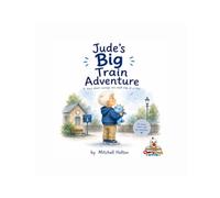Jude's Big Train Adventure: A Heartwarming Children's Story About Courage, Confidence and First Train Journeys