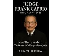 JUDGE FRANK CAPRIO Biography 2025: More Than a Verdict: The Wisdom of a Compassionate Judge