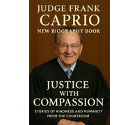 Judge Frank Caprio New Biography Book; Justice with Compassion: Stories of Kindness and Humanity from the Courtroom