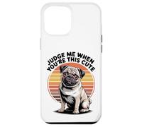 Judge Me When You're This Cute | Retro Pug Dog Custodia per iPhone 12 Pro Max