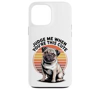 Judge Me When You're This Cute | Retro Pug Dog Custodia per iPhone 13 Pro Max