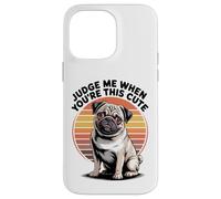 Judge Me When You're This Cute | Retro Pug Dog Custodia per iPhone 14 Pro Max
