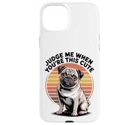 Judge Me When You're This Cute | Retro Pug Dog Custodia per iPhone 15 Plus
