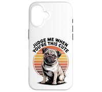 Judge Me When You're This Cute | Retro Pug Dog Custodia per iPhone 16