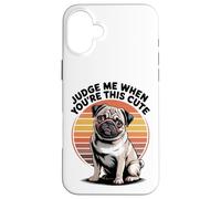 Judge Me When You're This Cute | Retro Pug Dog Custodia per iPhone 16 Plus