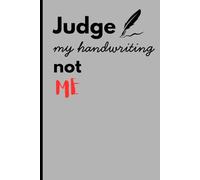 Judge my handwriting, not me: a 6*9 inches journal with 120 pages