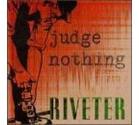 Judge Nothing - Riveter
