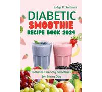 Judge R Sullivan Diabetic Smoothie Recipe Book 2024 (Tascabile)