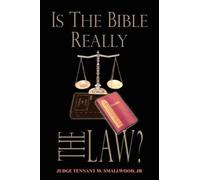 JUDGE TENNANT M. SMALLWOOD JR Is the Bible Really the Law? (Tascabile)