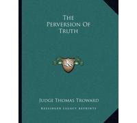 Judge Thomas Troward The Perversion Of Truth (Tascabile)