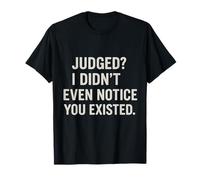 Judged? I Didn't Even Notice You Existed Attitude Citazione Maglietta