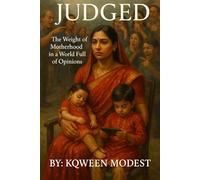 Judged: The Weight of Motherhood in a World Full of Opinions