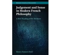 Judgement and Sense in Modern French Philosophy: A New Reading of Six Thinkers