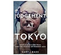 Judgement at Tokyo: world War II on Trial and the Making of Modern Asia