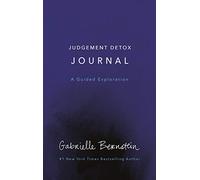 Judgement Detox Journal: A Guided Exploration to Release the Beliefs That Hold You Back from Living a Better Life