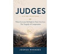 Judges- A 31-Day Devotional - When Everyone Did Right in Their Own Eyes- The Tragedy of Compromise